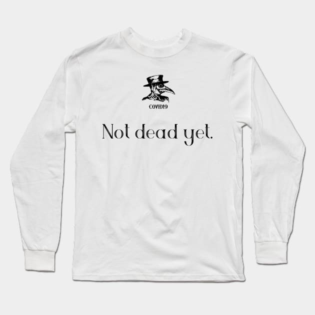 Not dead yet. Long Sleeve T-Shirt by COVIDWear